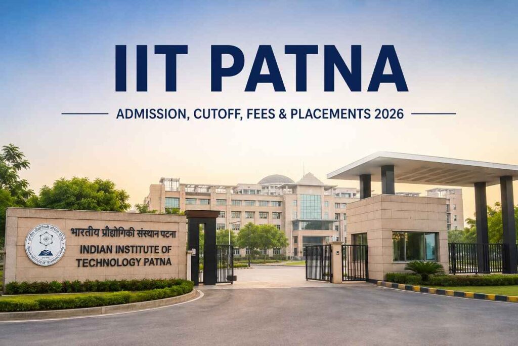 IIT Patna Admission 2026 Cutoff Fees Placements Campus Overview