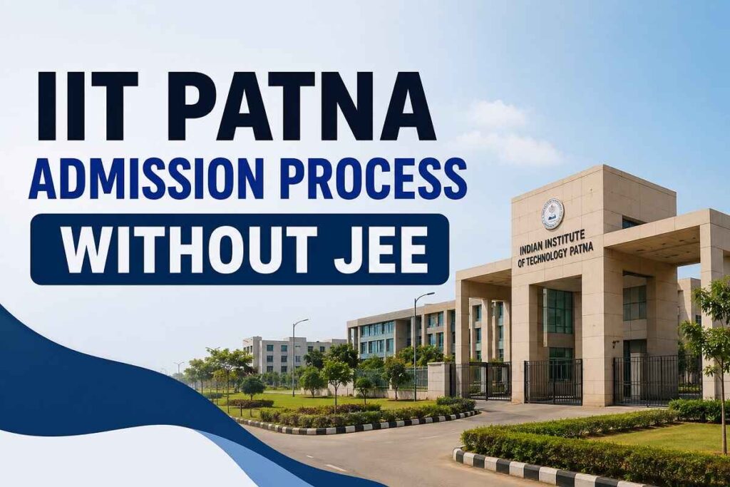 IIT Patna Admission Process Without JEE 2026
